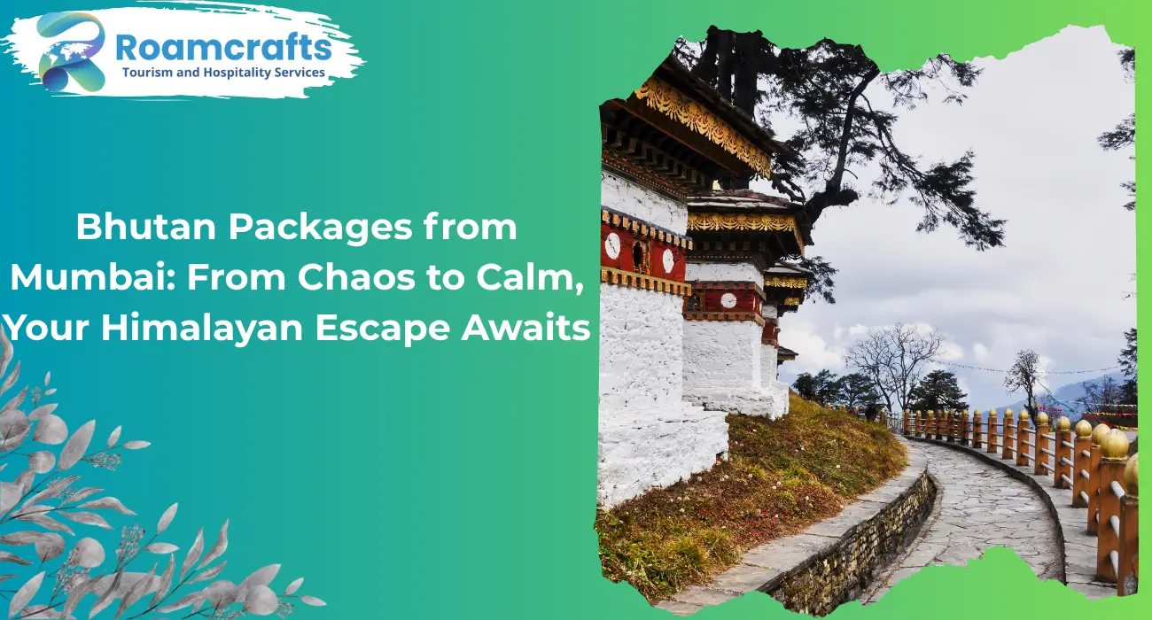 Bhutan Packages from Mumbai: From Chaos to Calm, Your Himalayan Escape Awaits