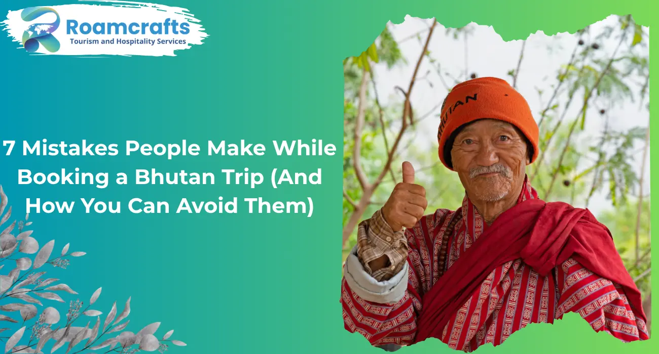 7 Mistakes People Make While Booking a Bhutan Trip (And How You Can Avoid Them)