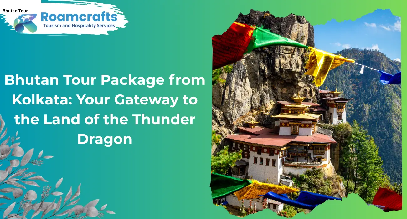 Bhutan Tour Package from Kolkata: Your Gateway to the Land of the Thunder Dragon