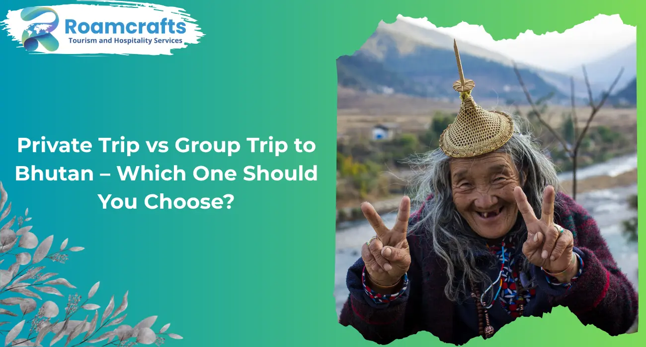 Private Trip vs Group Trip to Bhutan – Which One Should You Choose?