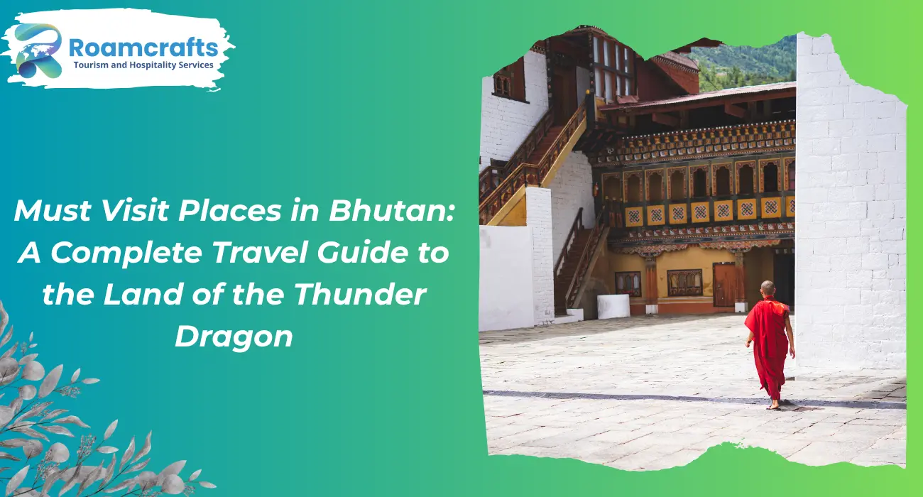 Must Visit Places in Bhutan: A Complete Travel Guide to the Land of the Thunder Dragon