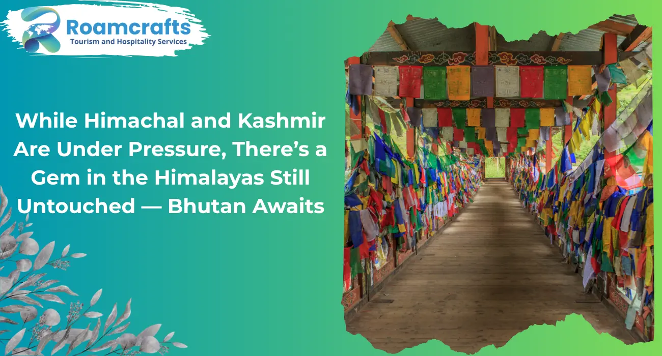 While Himachal and Kashmir Are Under Pressure, There’s a Gem in the Himalayas Still Untouched — Bhutan Awaits
